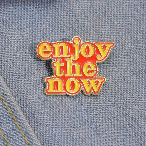 Enjoy the Now Enamel Pin