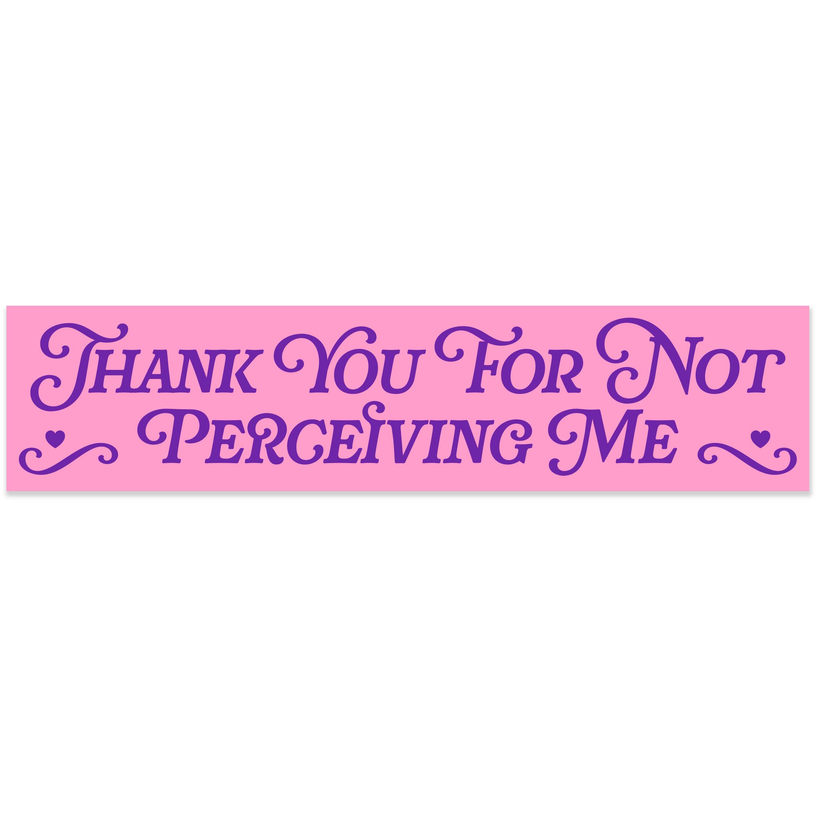 Thank You For Not Perceiving Me Vinyl Sticker