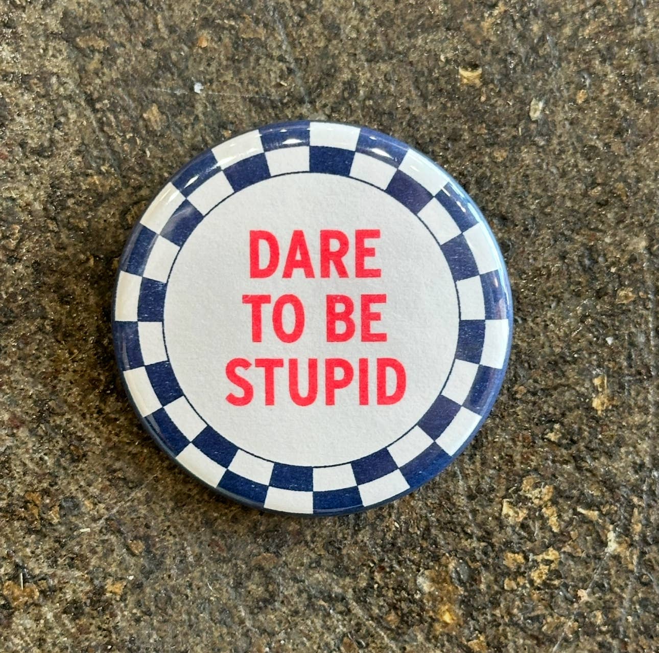 Dare To Be Stupid Button