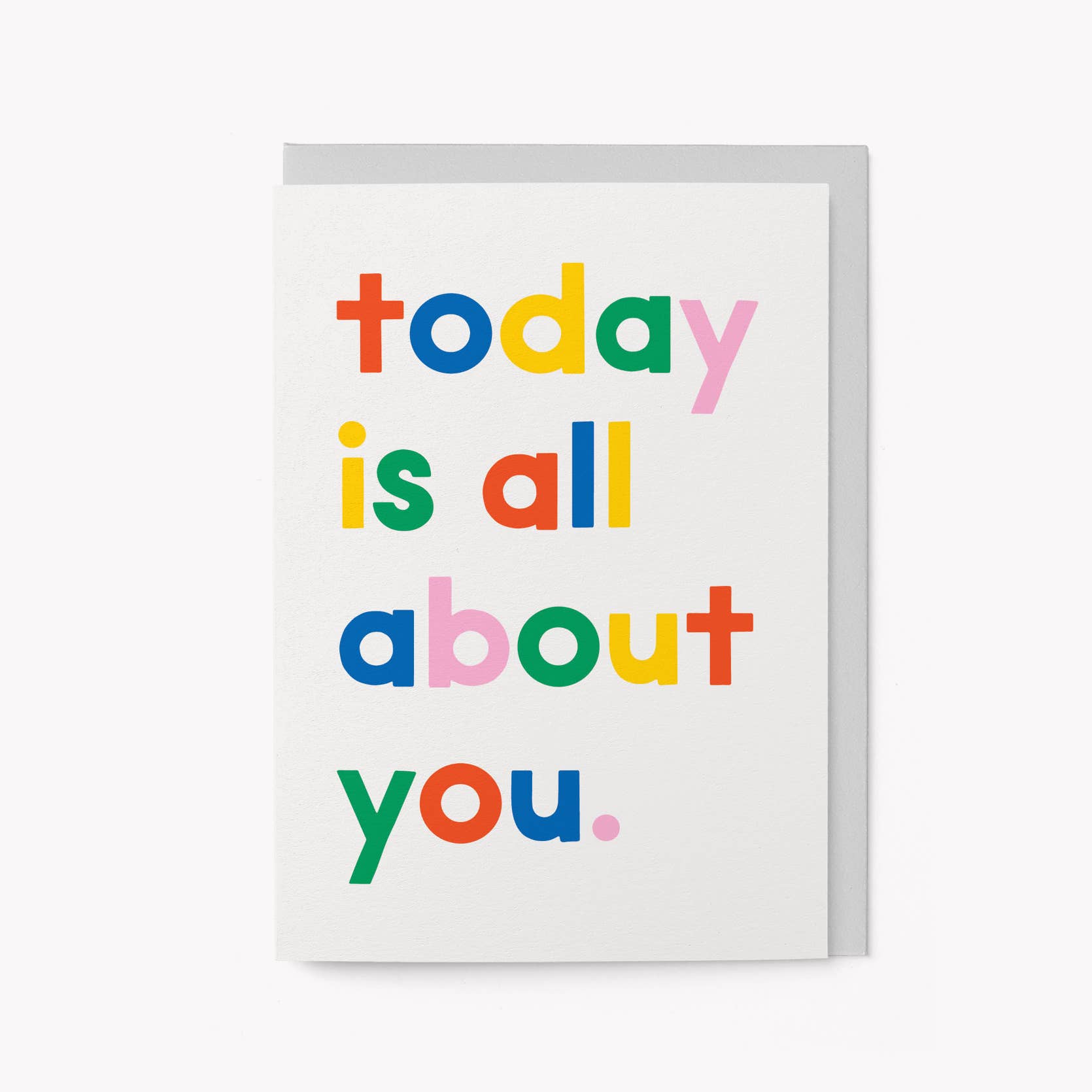 Today is all about you - Birthday Greeting Card