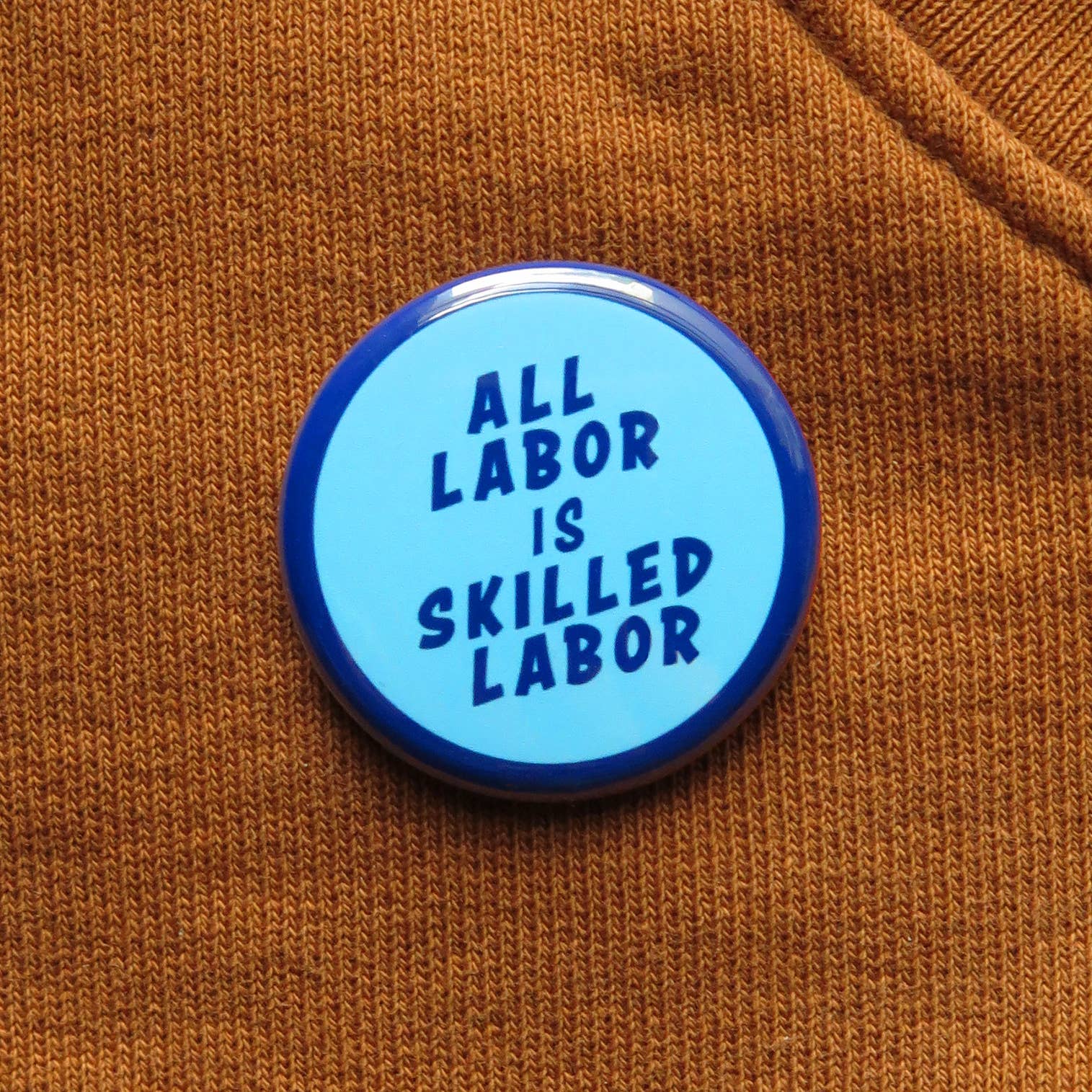 All Labor is Skilled Labor pinback button