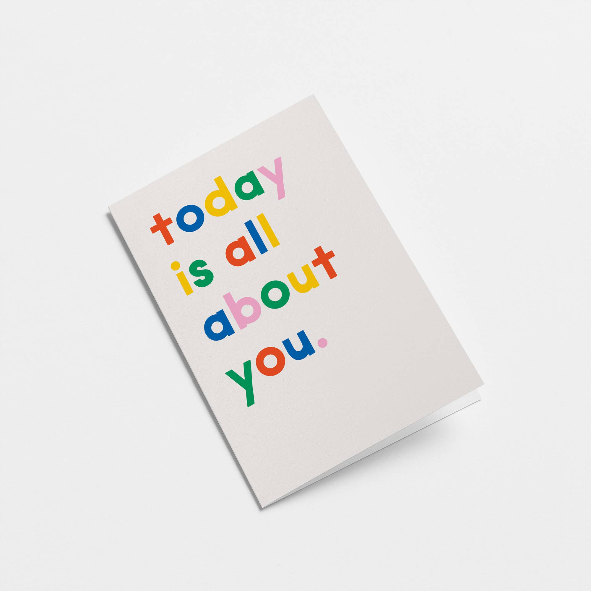 Today is all about you - Birthday Greeting Card