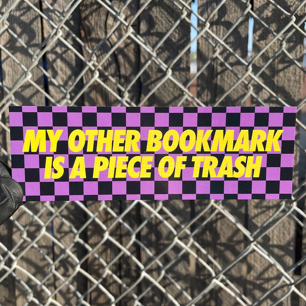 My Other Bookmark is a Piece of Trash Bookmark