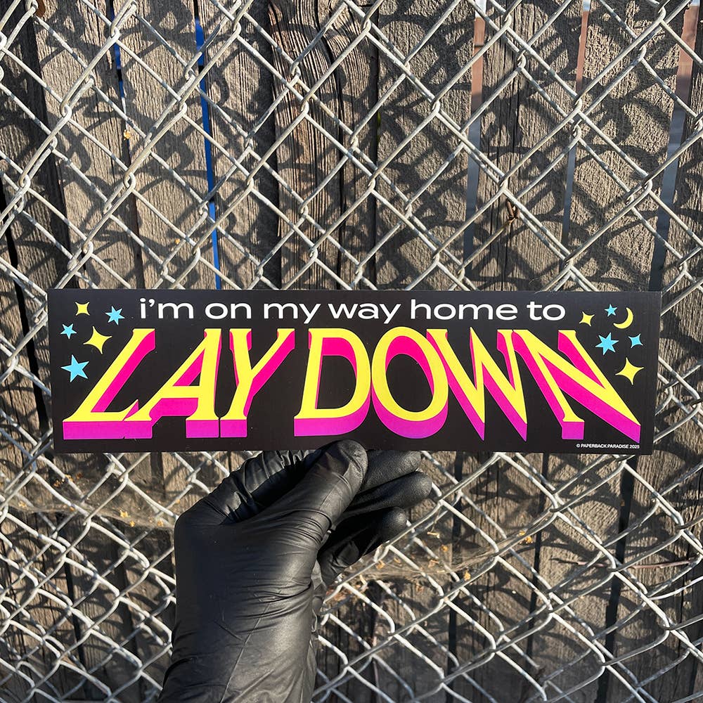 I'm on My Way Home to Lay Down - bumper sticker
