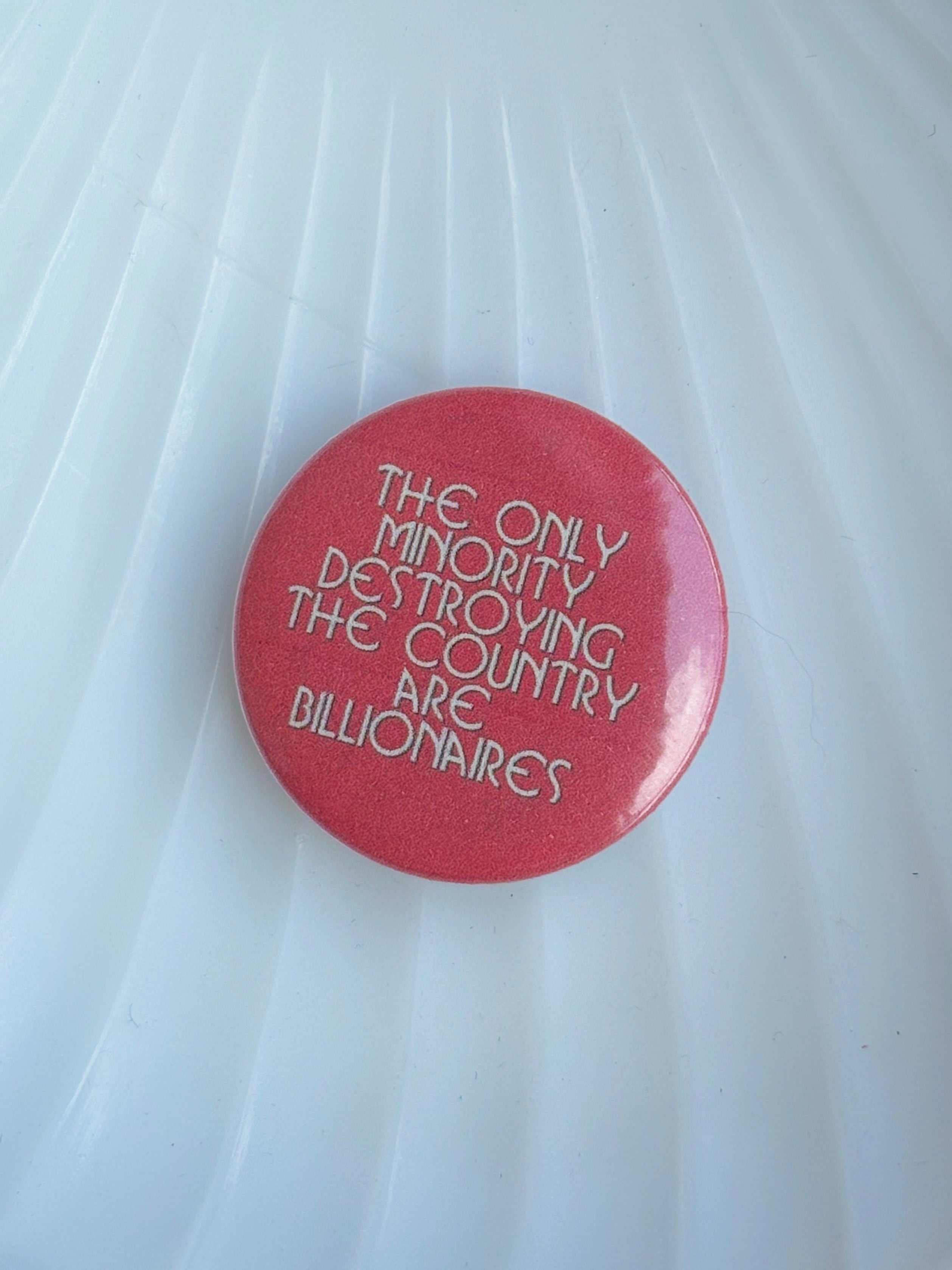 The Only Minority Destroying The Country Are Billionaires Button