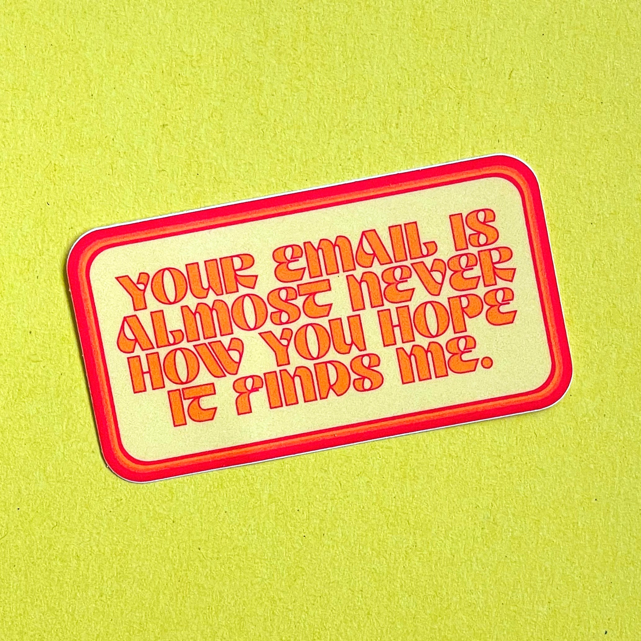Your Email Doesn't Find Me Well Sticker