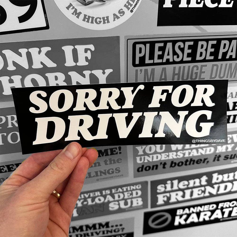 SORRY FOR DRIVING Bumper Sticker