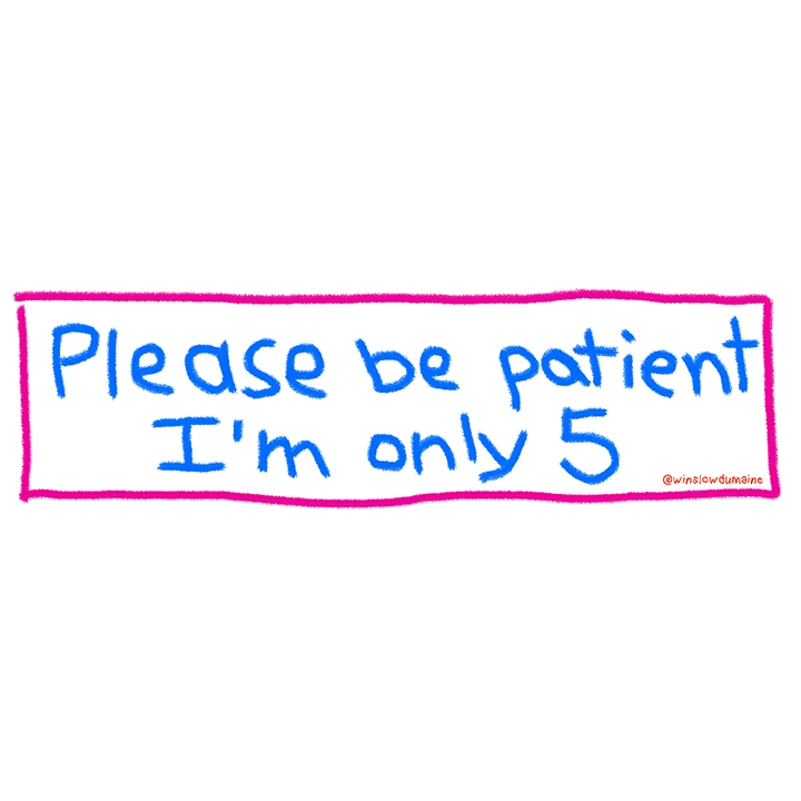 Please Be Patient Bumper Sticker