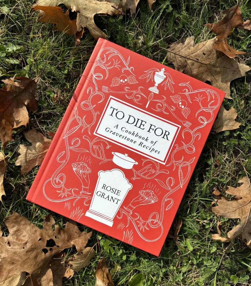 To Die For: A Cookbook of Gravestone Recipes