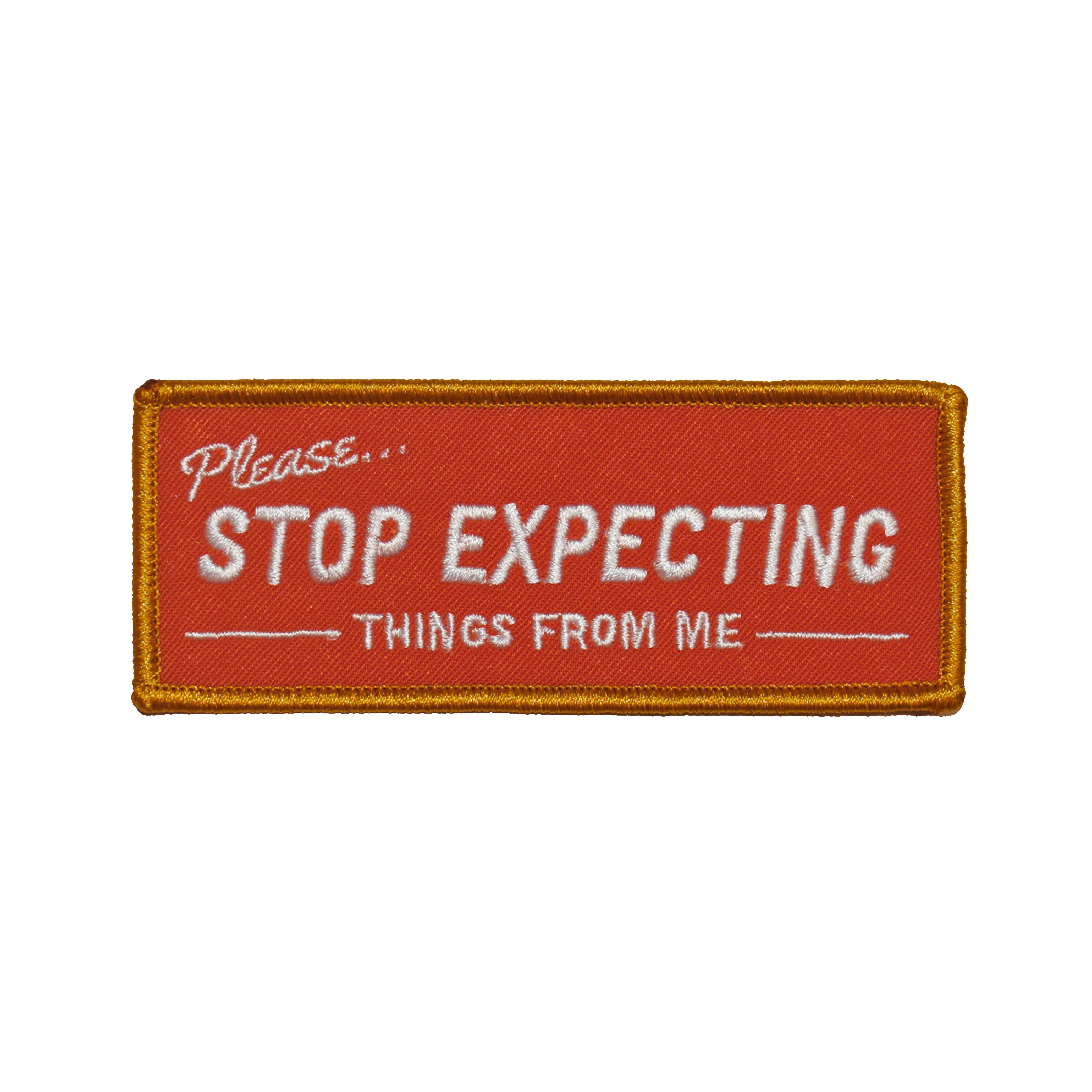 Stop Expecting Things Embroidered Patch