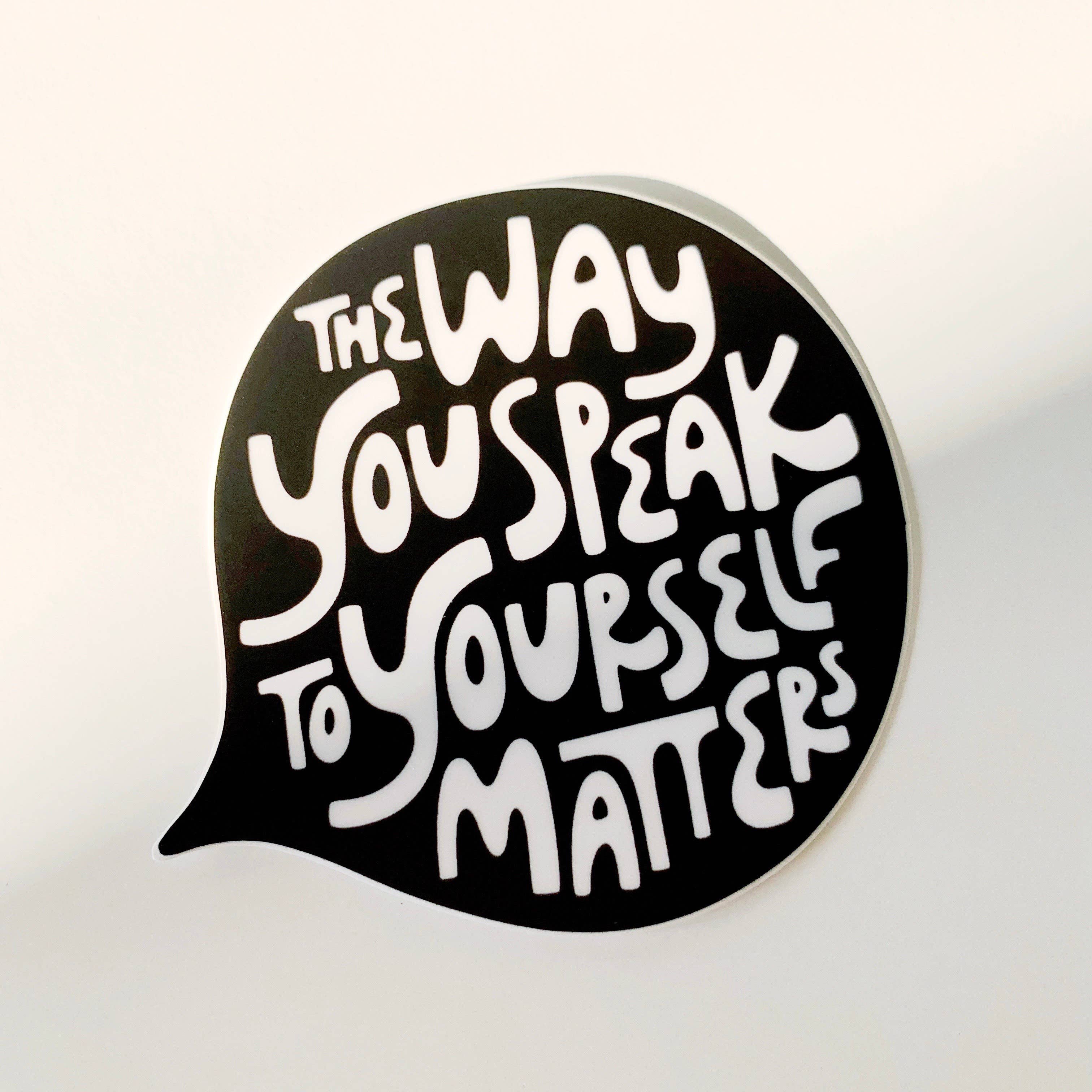 The Way You Speak To Yourself Matters Sticker