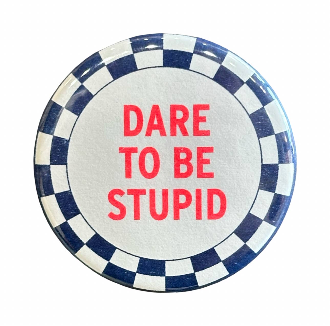 Dare To Be Stupid Button