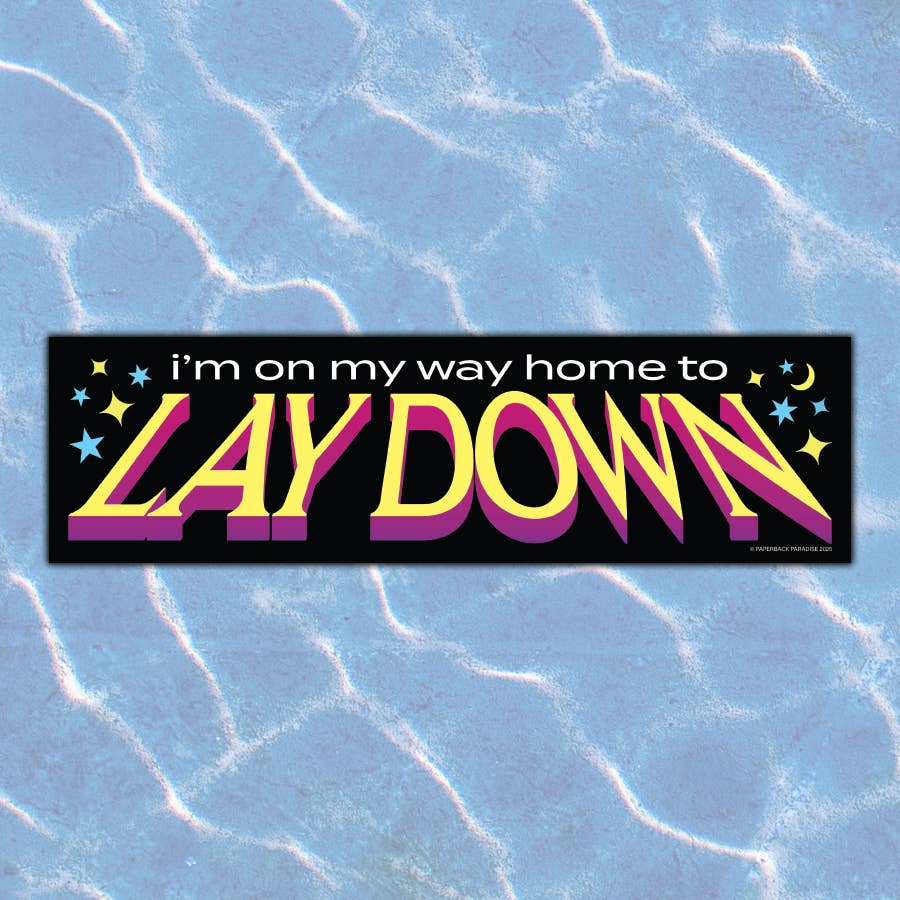I'm on My Way Home to Lay Down - bumper sticker
