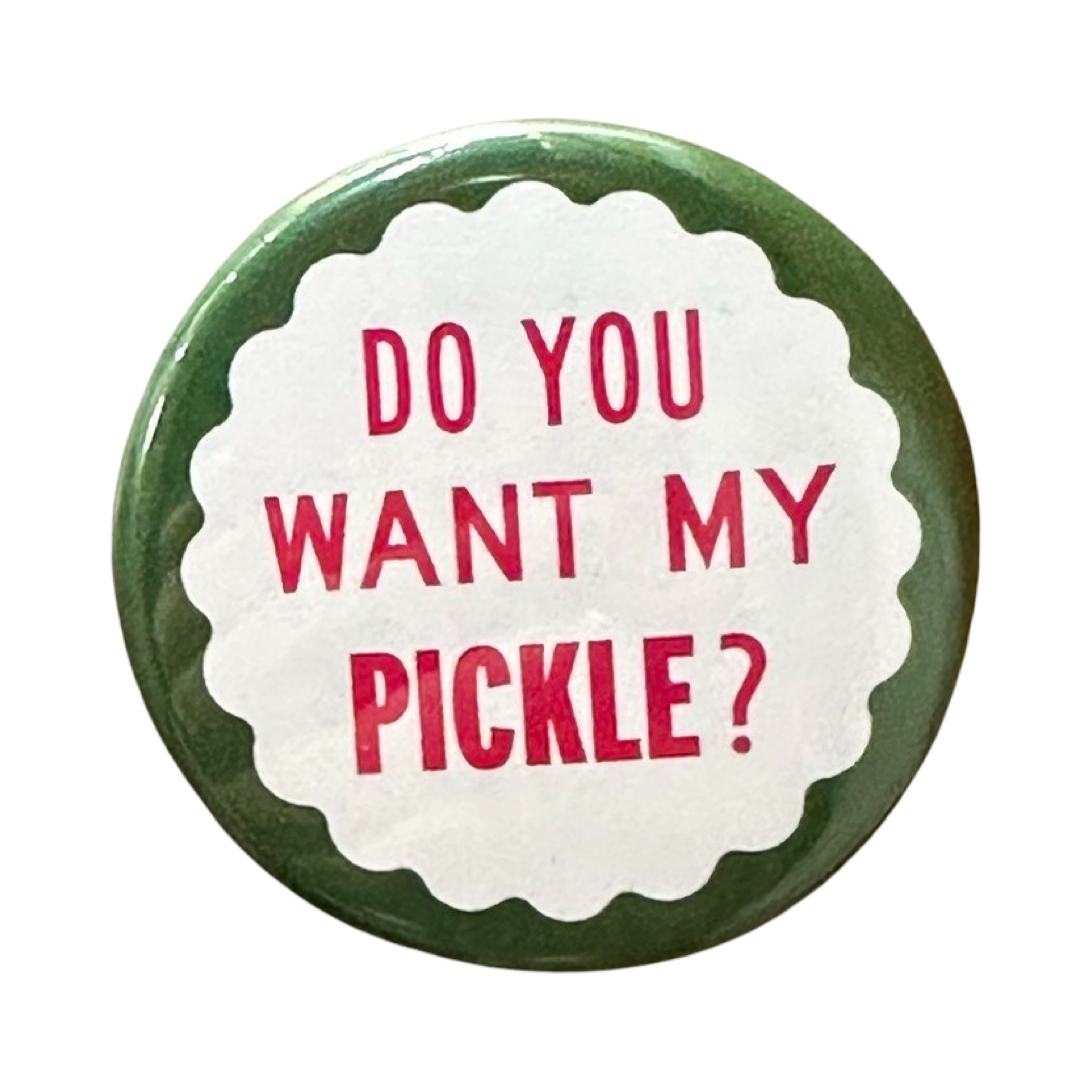 Do You Want My Pickle? Button