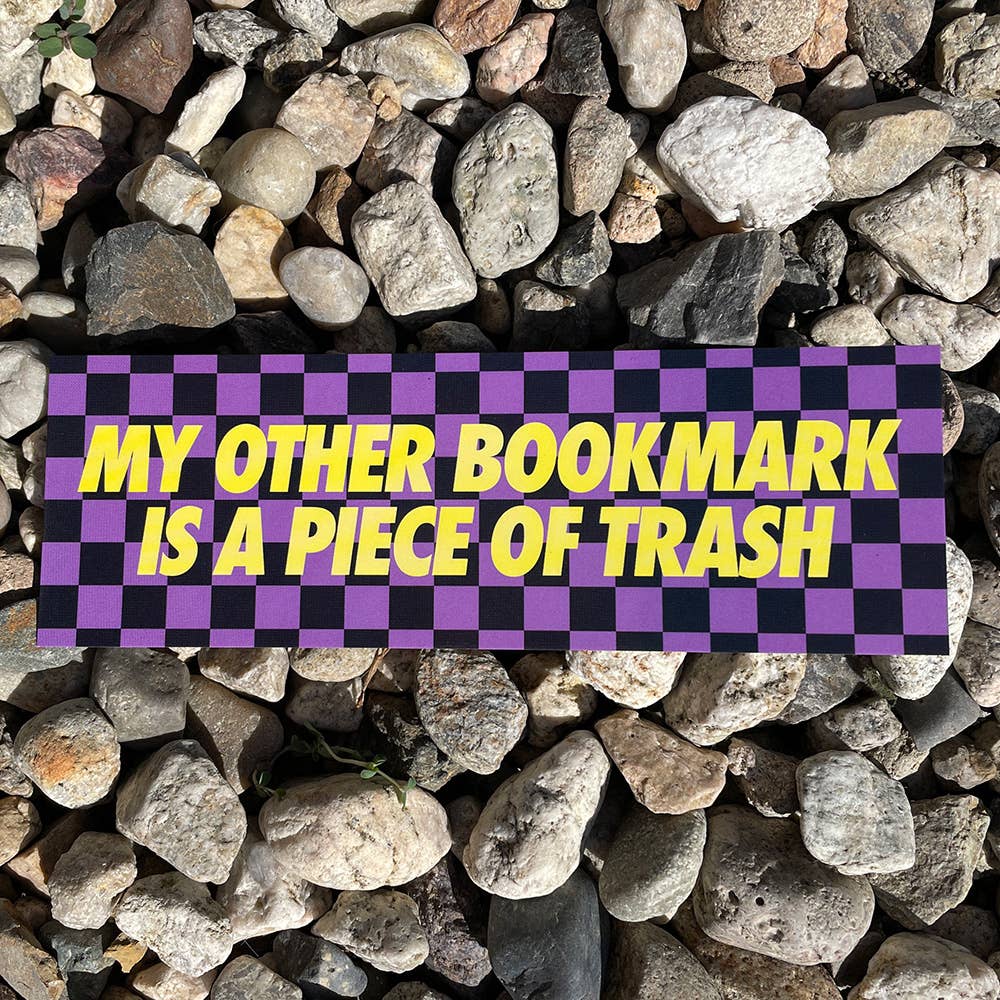 My Other Bookmark is a Piece of Trash Bookmark