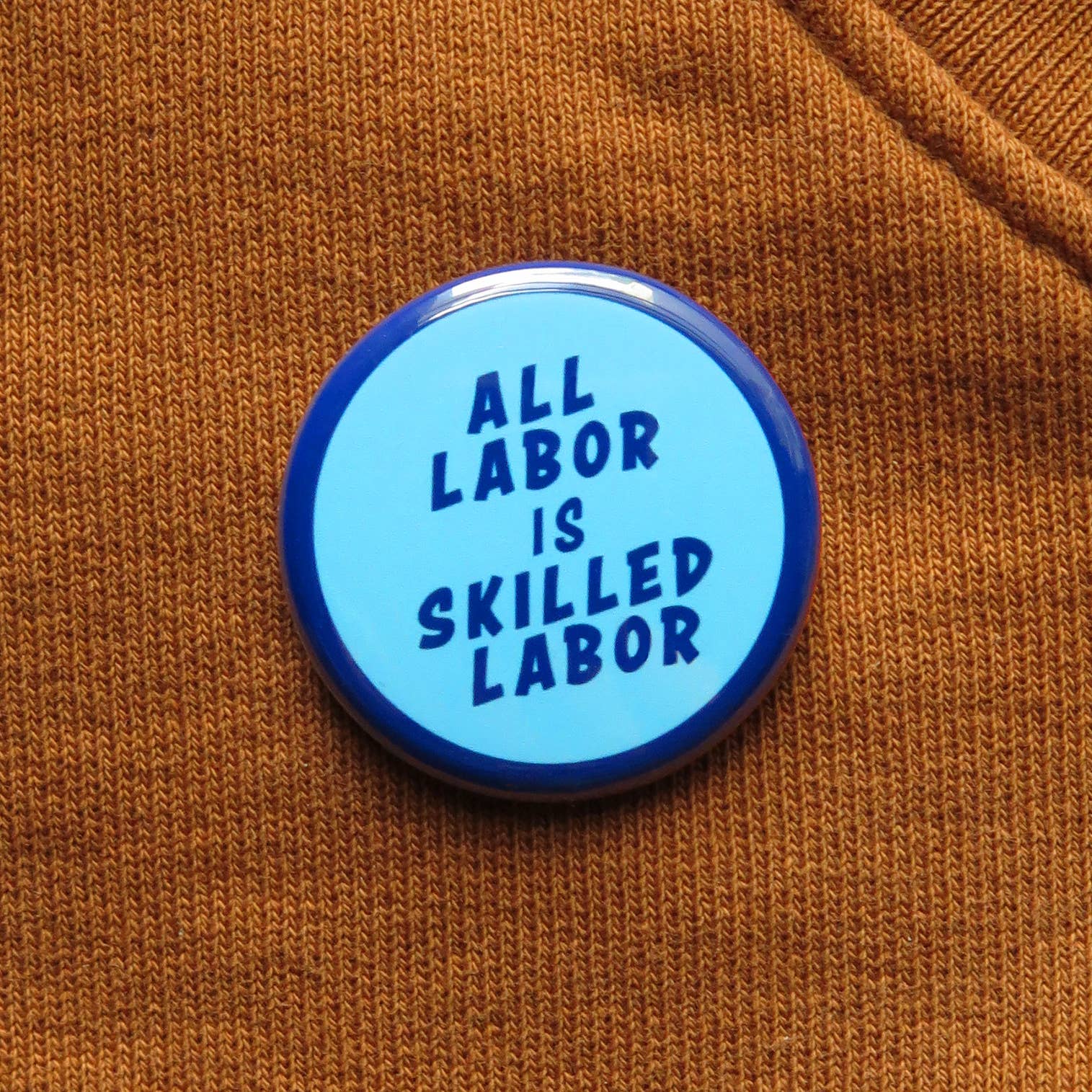 ALL LABOR IS SKILLED LABOR political pinback button