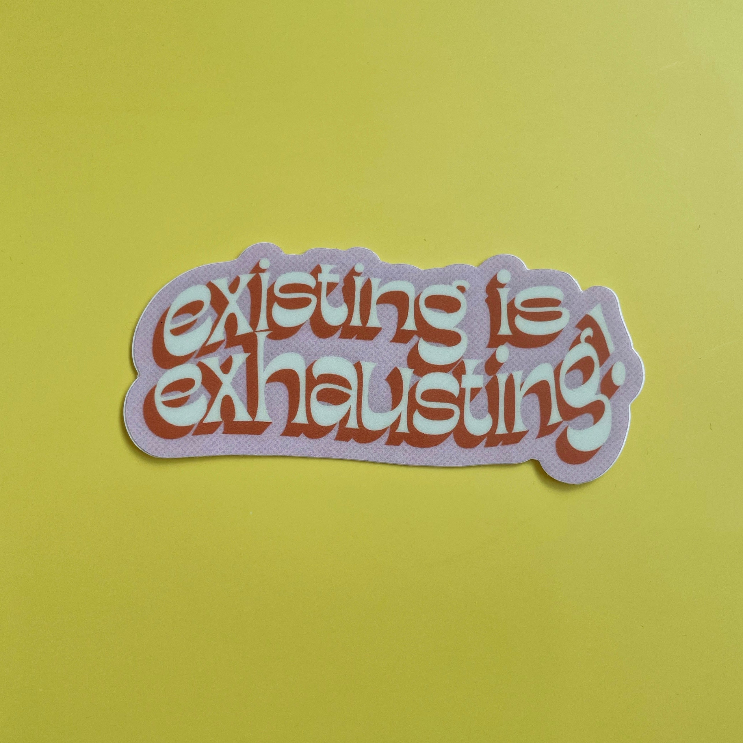Existing is Exhausting Sticker