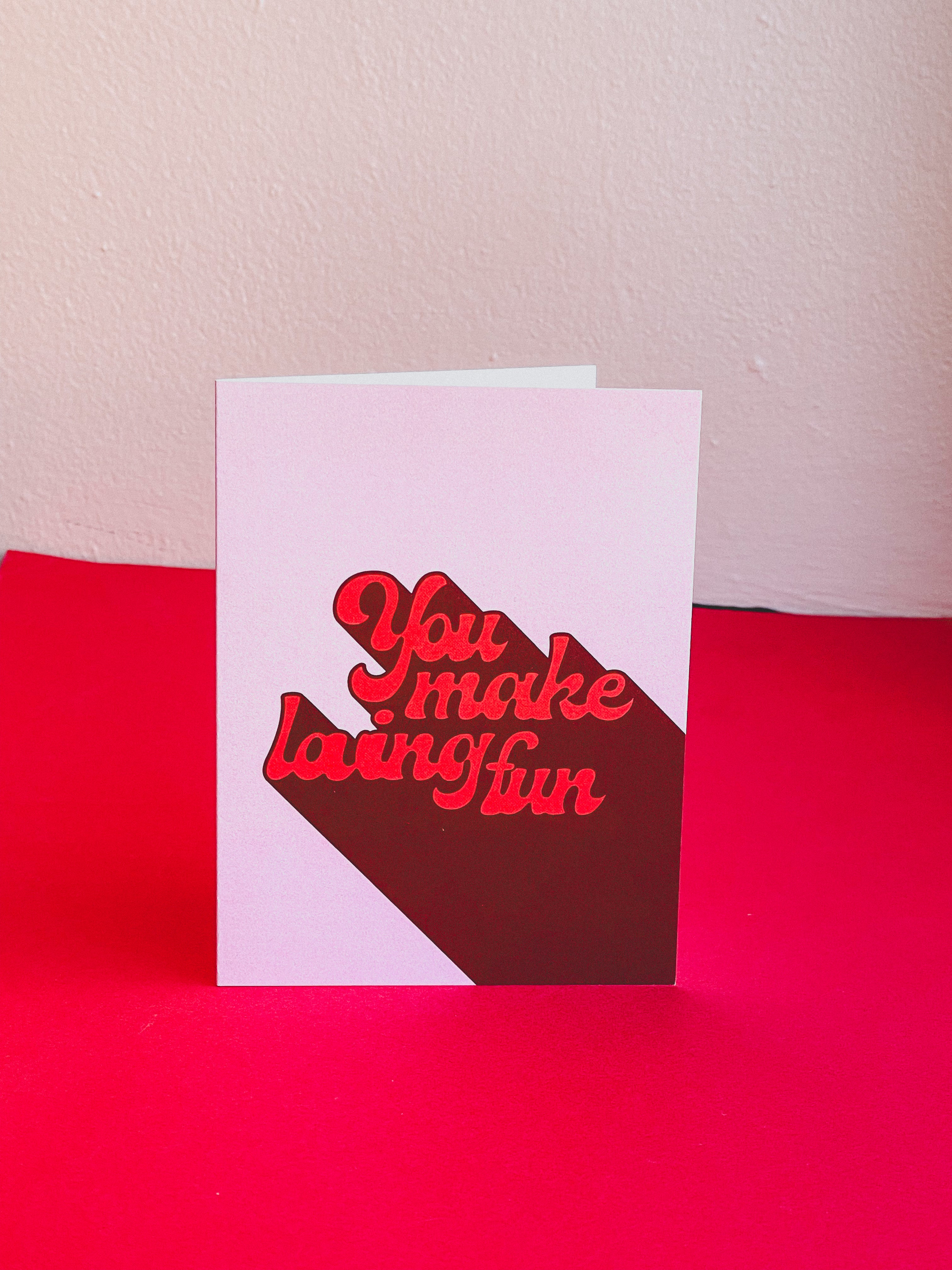 You Make Loving Fun Card