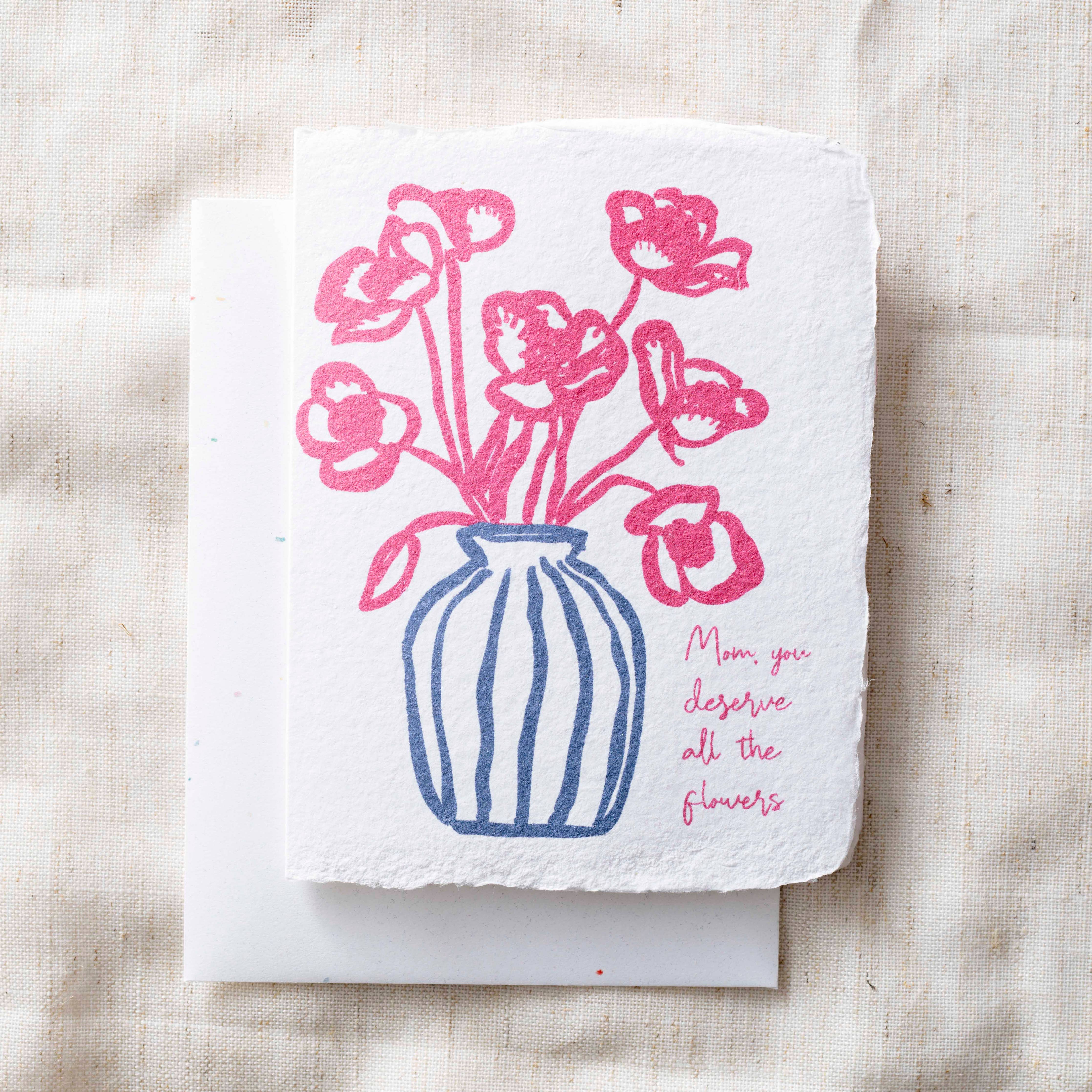 Mom You Deserve All The Flowers / Mother's Day Greeting Card