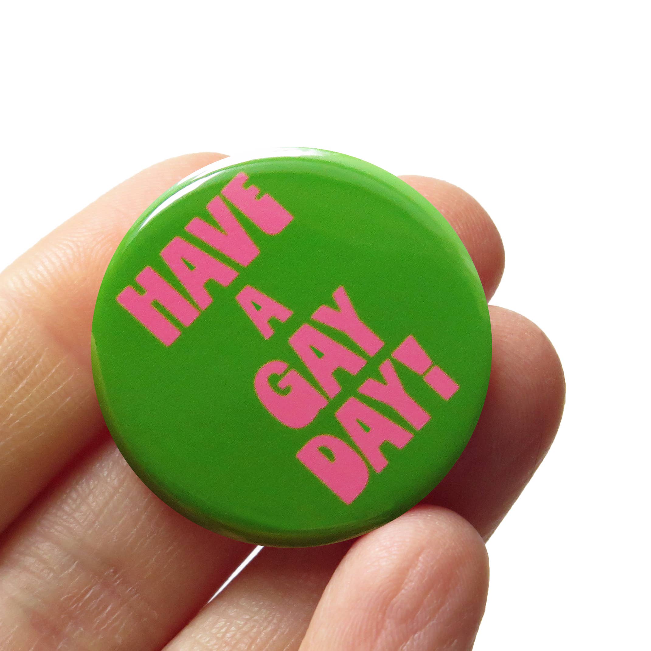 HAVE A GAY DAY Pinback Button