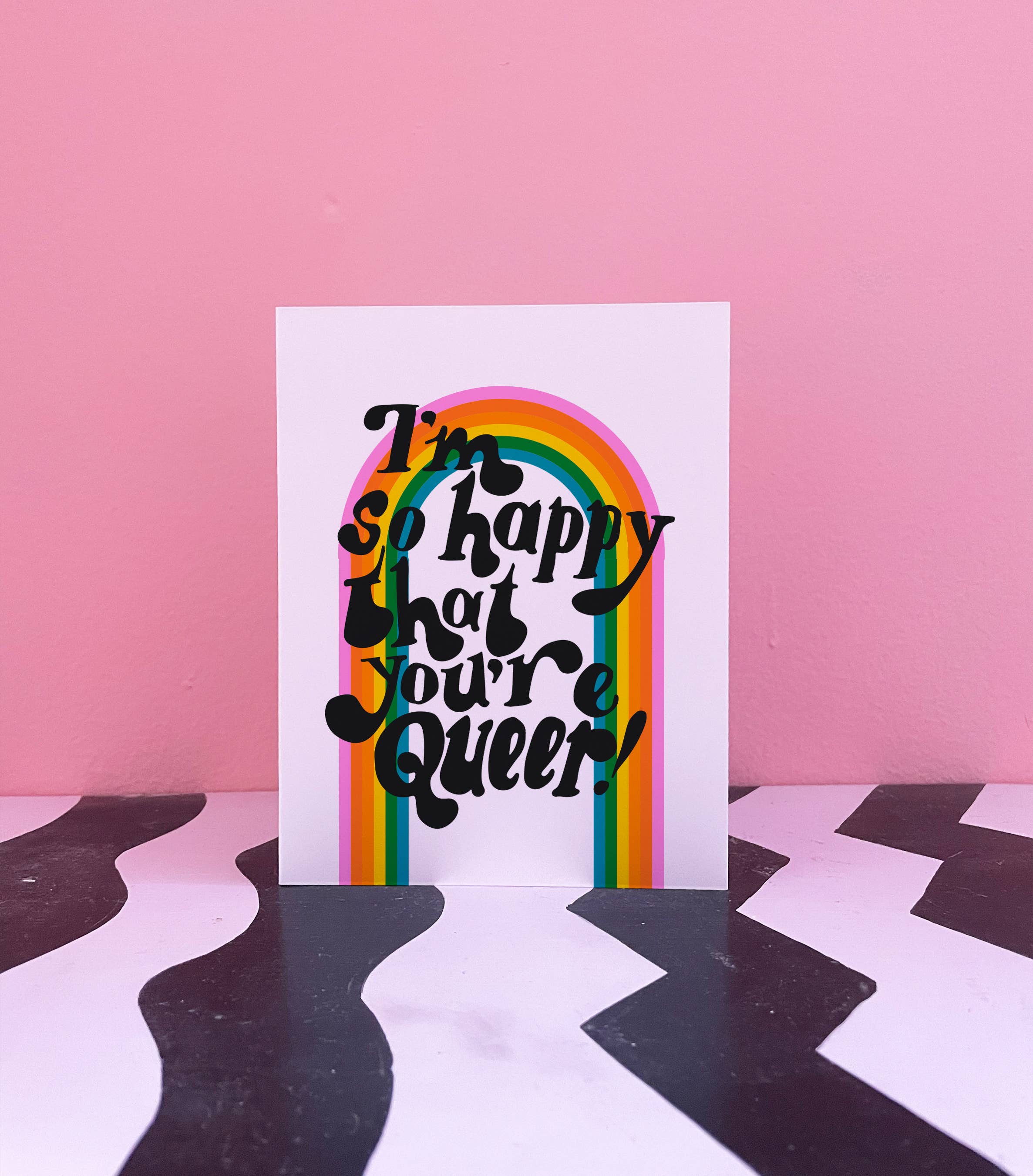 I'm So Happy That You're Queer Card