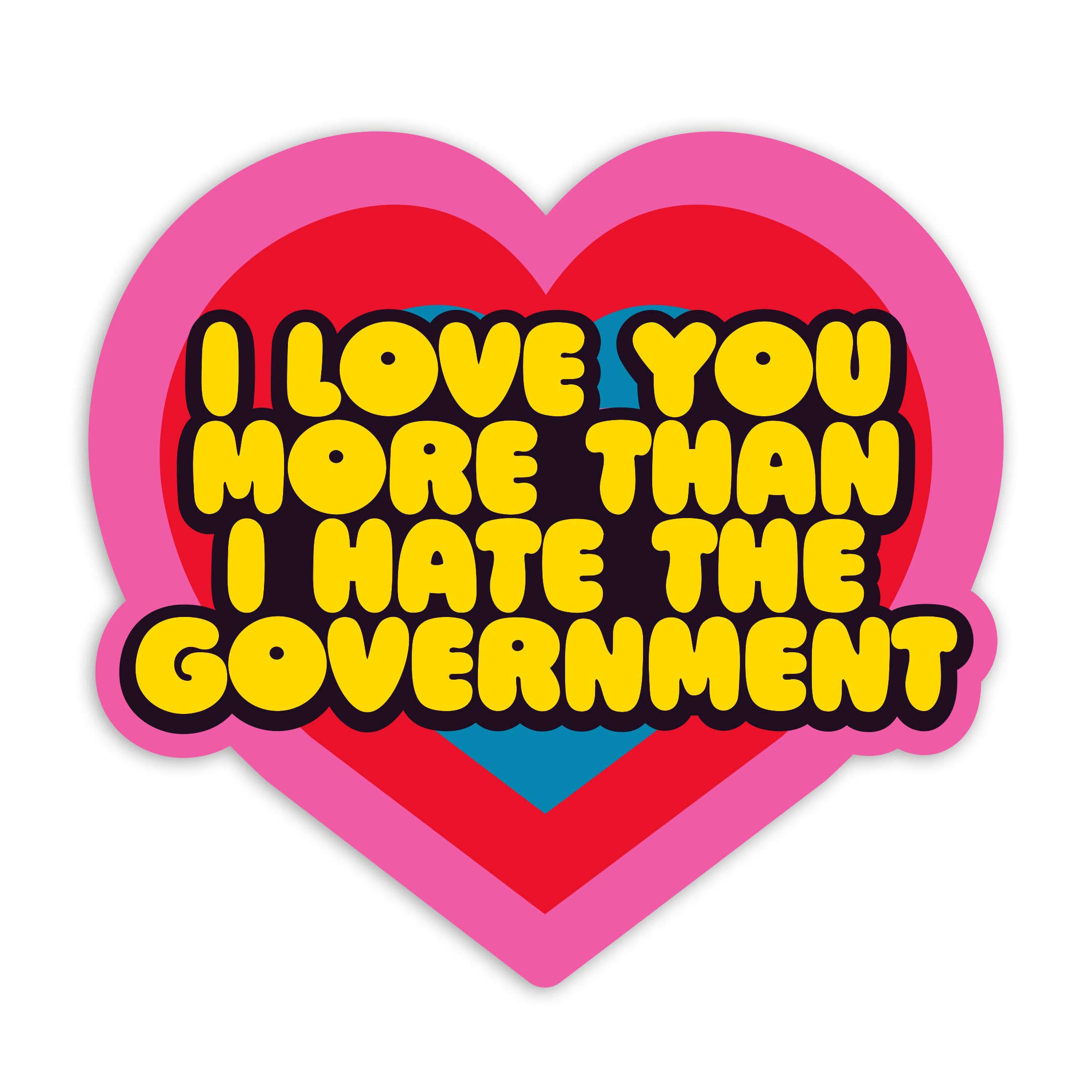 I Love You More Than I Hate The Government Sticker