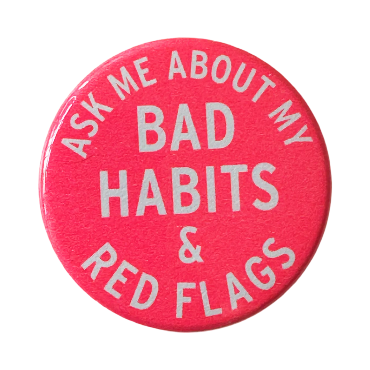 Ask Me About My Bad Habits & Red Flags Button