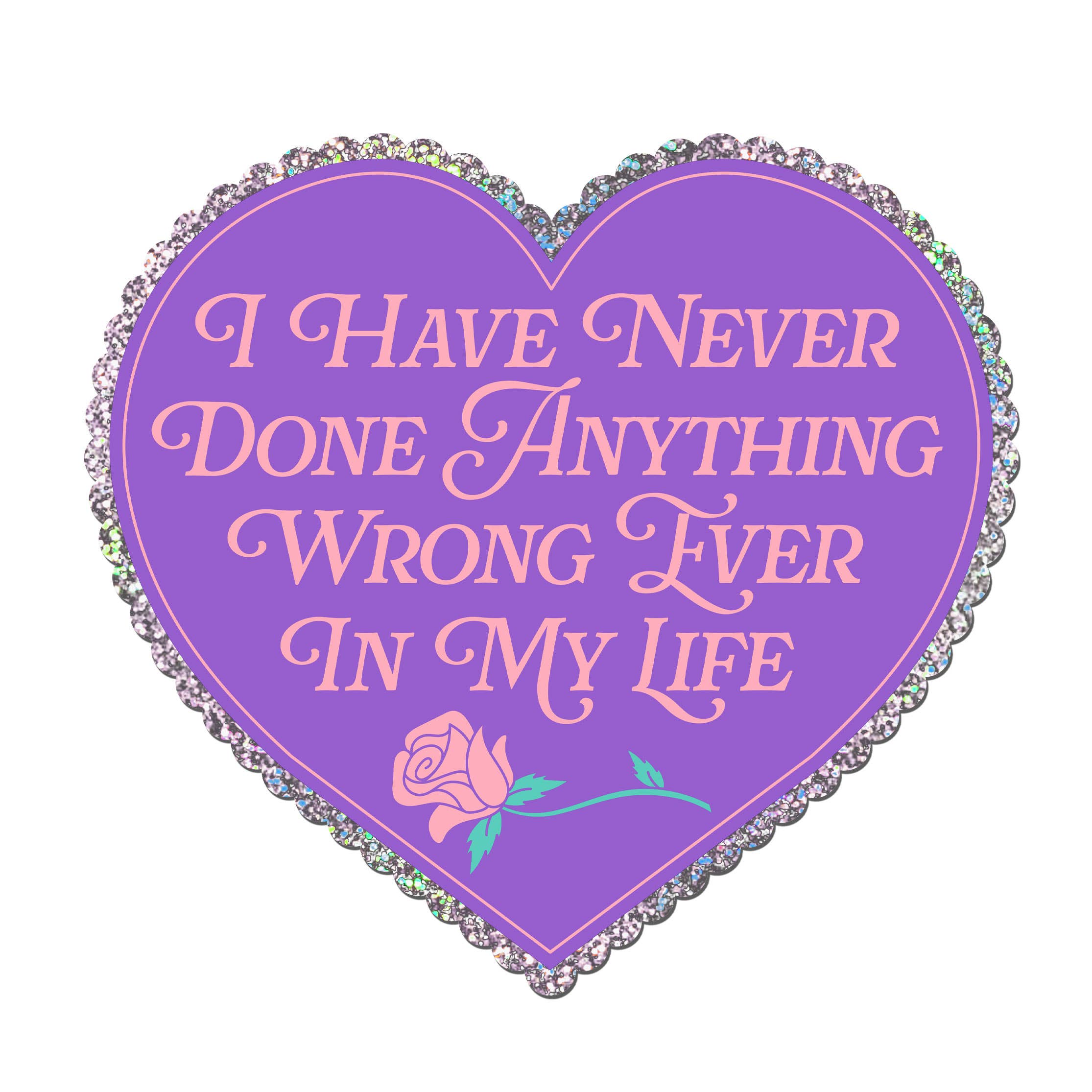 I Have Never Done Anything Wrong Ever Heart Glitter Sticker