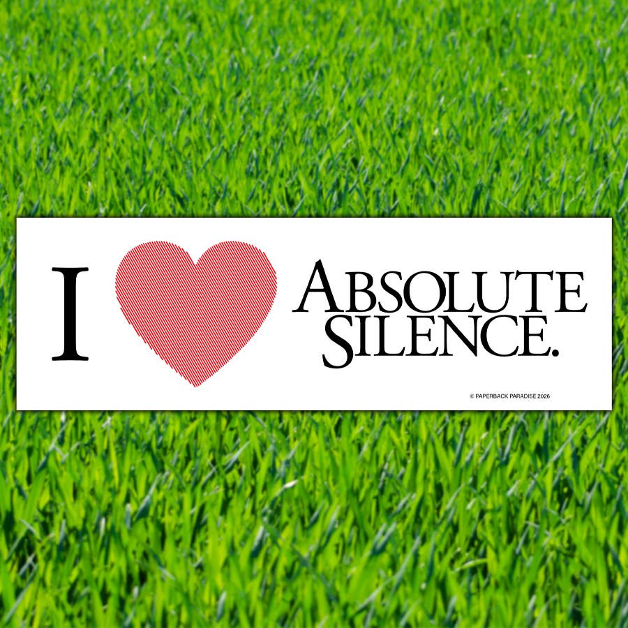 I Love Absolute Silence - bumper sticker