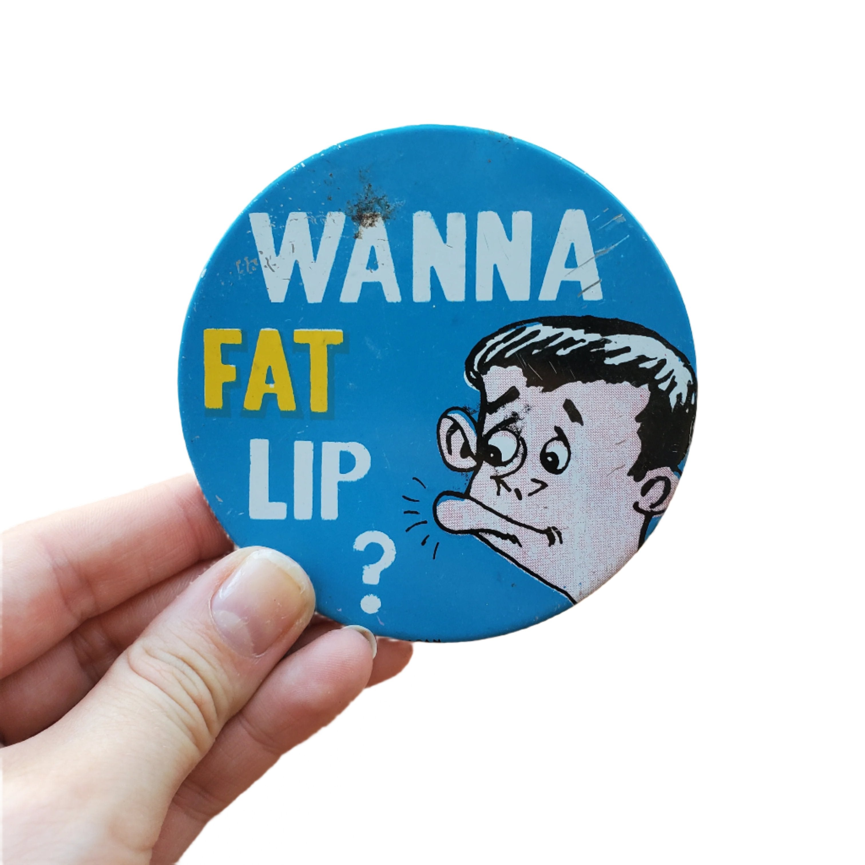 Wanna Fat Lip? Vintage Pinback Button