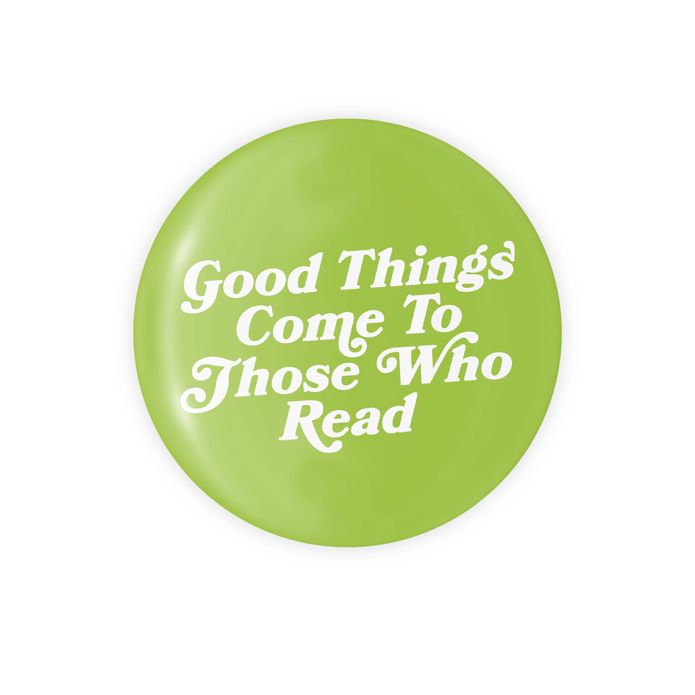 Good Things Come To Those Who Read Button