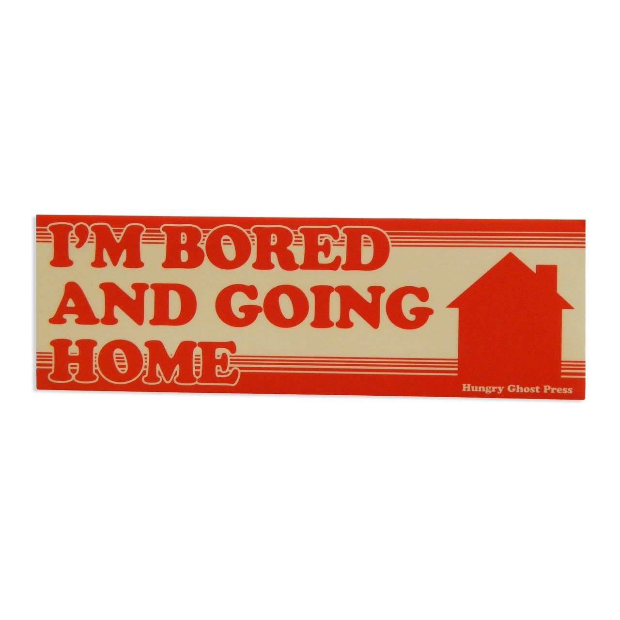 Bored and Going Home Bumper Sticker